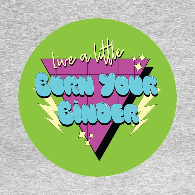 "Live A Little, Burn Your Binder" Retro 90's Design by XXRebellion